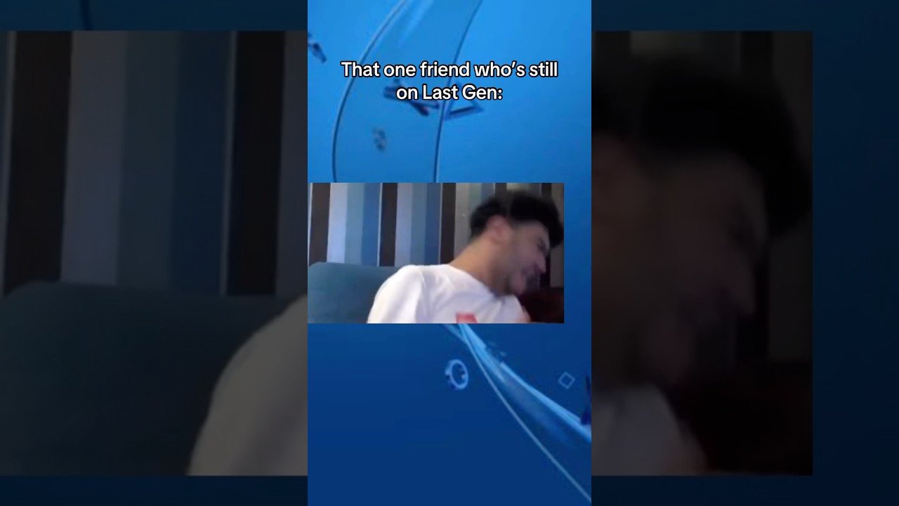 That one friend who’s still on Last Gen 💀 