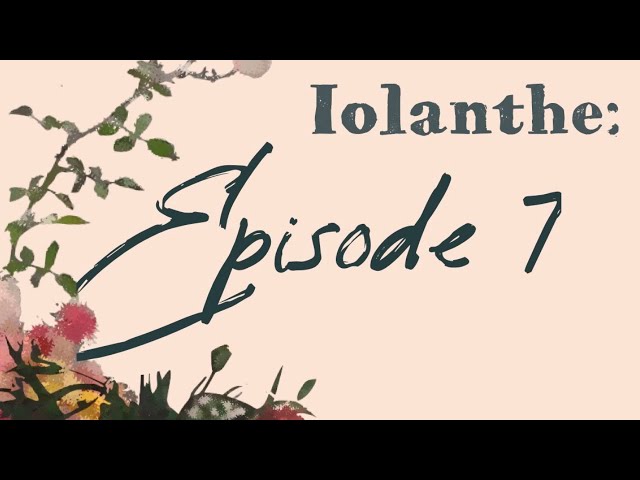 Iolanthe Episode 7