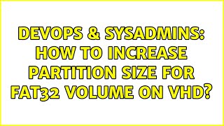 DevOps & SysAdmins: How to increase partition size for FAT32 volume on VHD? Wealth