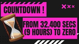 COUNTDOWN from 32.400 seconds (9 hours) to zero! 9h in secs 9-Hour countdown in Seconds