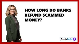 How Long Do Banks Refund Scammed Money