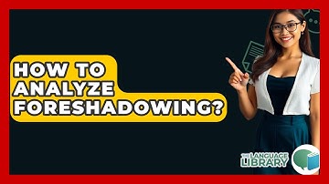 How To Analyze Foreshadowing? - The Language Library