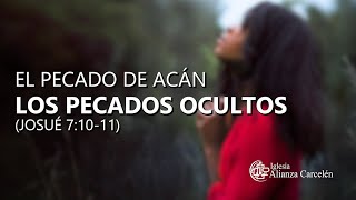 EL PECADO DE ACÁN: LOS PECADOS OCULTOS (Josué 7:1011) Ps Pablo Morales