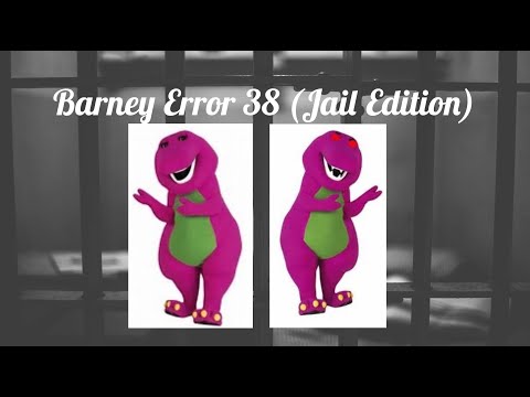 Barney Error 38 (Jail Edition)