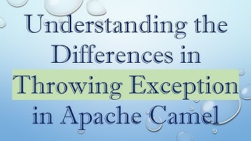 Understanding the Differences in Throwing Exception in Apache Camel