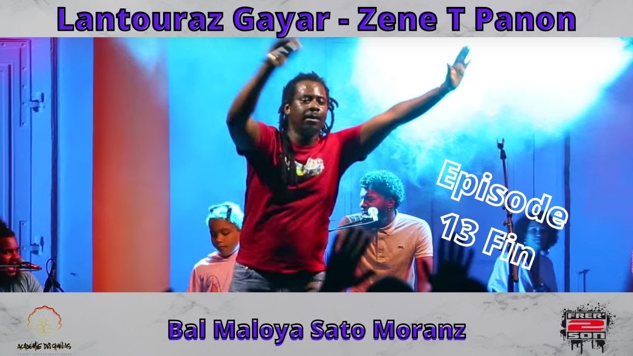 Live Sato Moranz Bal Maloya   Ep 13 Fin - Lantouraz Gayar : Zene T Panon