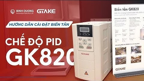 Bài 7: Hướng dẫn cài đặt chế độ Chế độ PID | Biến tần GTAKE GK820