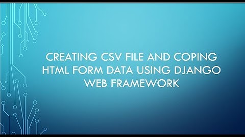 Writing HTML Form Data to CSV File Part 2 using django