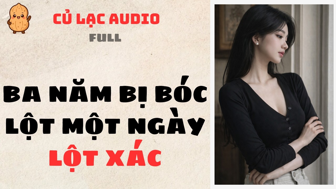 #95 BA NĂM BỊ BÓC LỘT MỘT NGÀY LỘT XÁC | AUDIO FULL #truyenaudio #audio