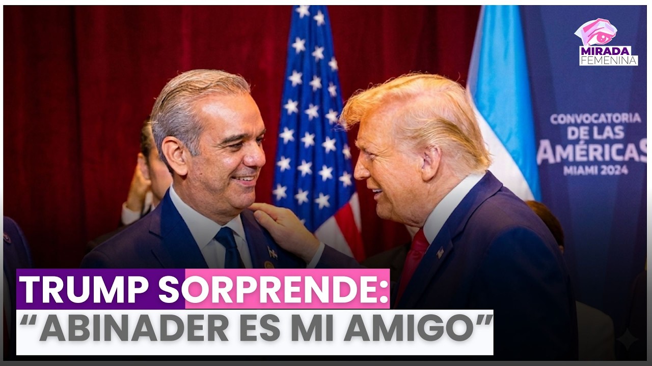 Trump sorprende: “Abinader es mi amigo” y habla de República Dominicana