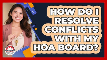 How Do I Resolve Conflicts With My HOA Board? - Asian American Realty Pro