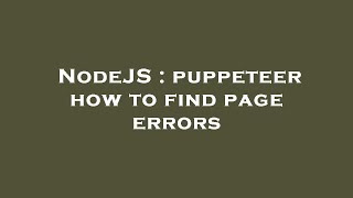 NodeJS : puppeteer how to find page errors