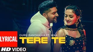 TERE TE Lyrical | Guru Randhawa ft. Ikka | Bhushan Kumar | Zaara Y | Director Gifty | Vee Abhijit V chords