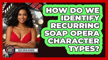 How Do We Identify Recurring Soap Opera Character Types? - Soap Opera Insider