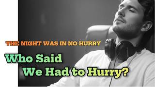 The Night Was in No Hurry | Who Said We Had to Hurry? screenshot 4