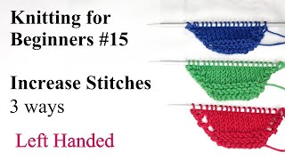 Increase Stitches - Left Handed - Knitting for Beginners #15