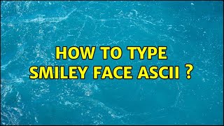 How to type smiley face ASCII ? (3 Solutions!!) screenshot 4