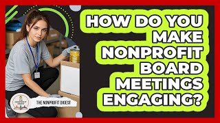 How Do You Make Nonprofit Board Meetings Engaging? - The Nonprofit Digest