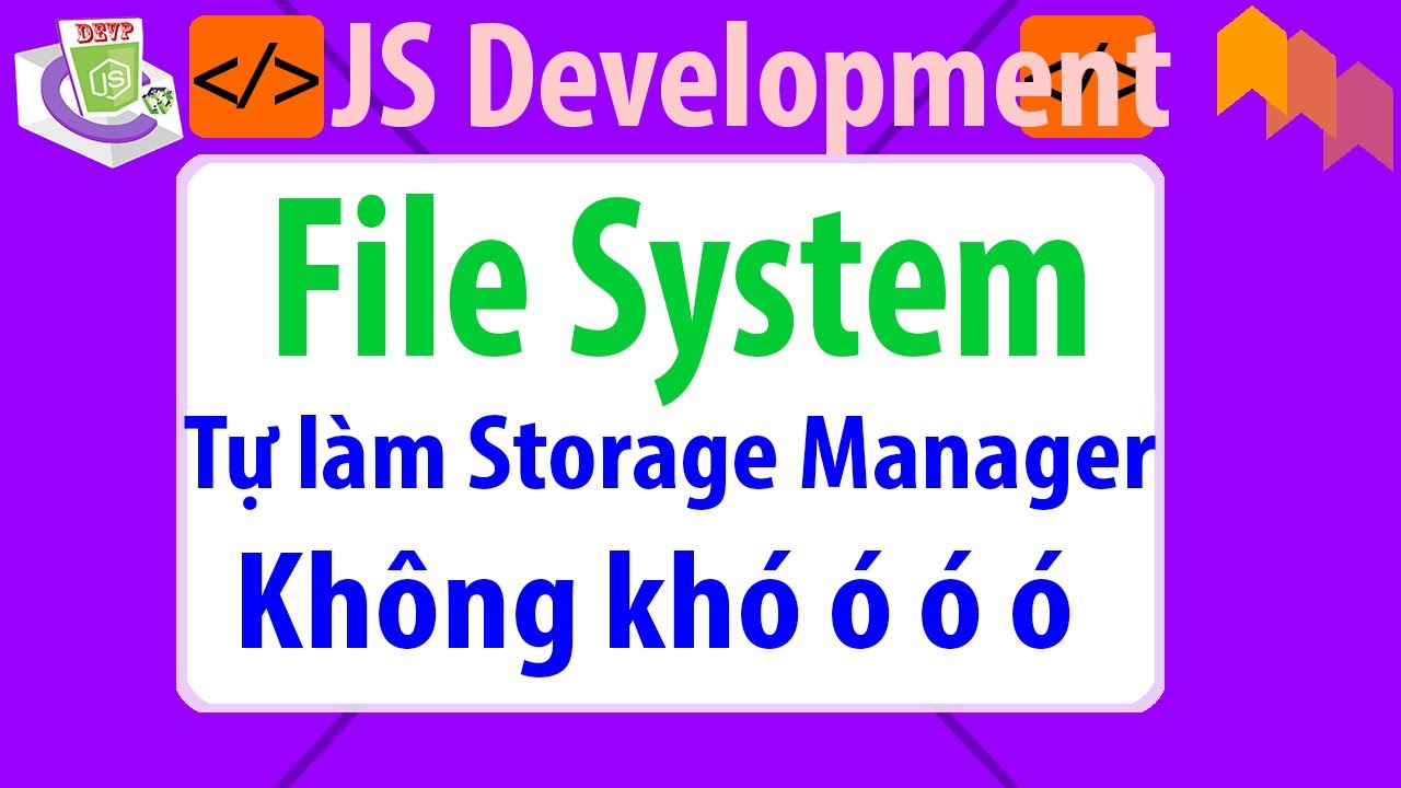 [Nodejs & ...] No03 Storage manager in Nodejs. Nghịch ngợm File System ...