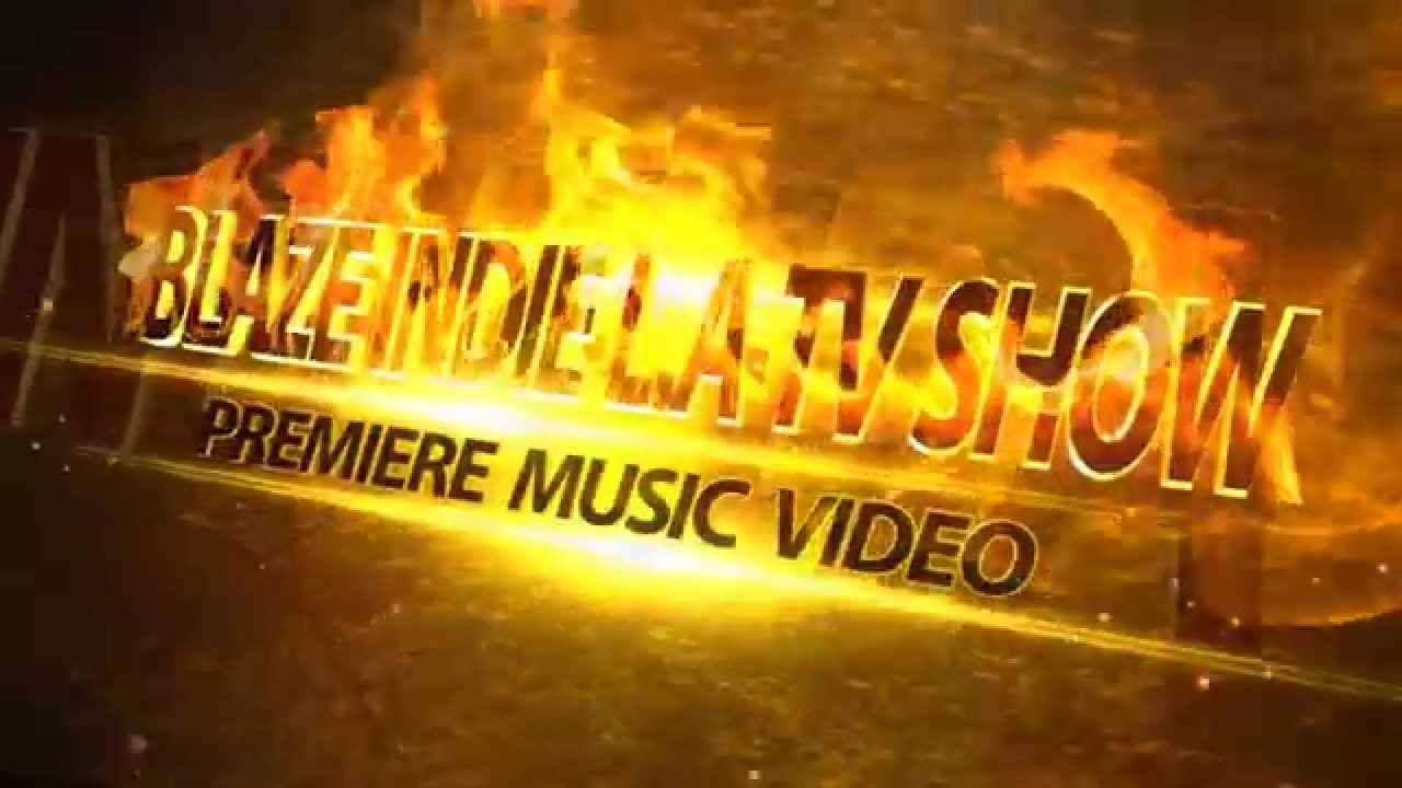 PREMIERE YOUR MUSIC VIDEO ON TV IN L.A | SOUTHERN CALIFORNIA @BLAZEINDIELA