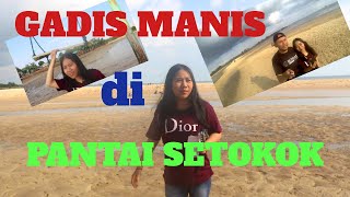 Gadis Manis Di Pantai Setokok