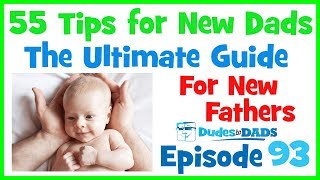 55 Tips for New Dads – The Ultimate Guide For New Fathers – Ep 93 [AUDIO ONLY]