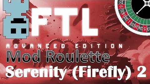 TF : FTL Mod Roulette : Serenity (Firefly) 2