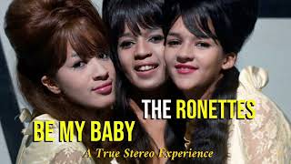 Be My Baby (A True Stereo Experience) - The Ronettes