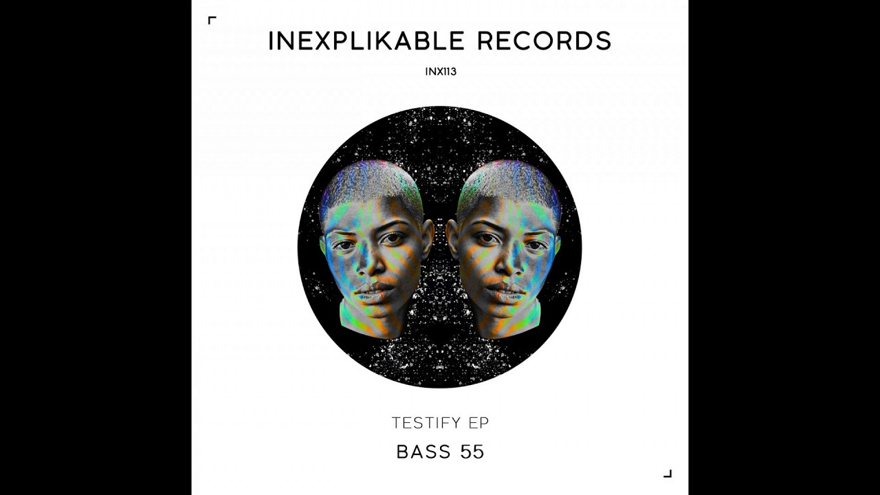 Bass 55 - Testify (Original Mix) Inexplikable