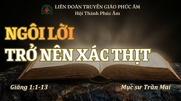 🔴Ngôi Lời Trờ Nên Xác Thịt | Mục Sư Trần Mai | Liên Đoàn Truyền Giáo Phúc Âm