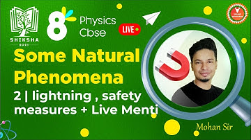 Some Natural Phenomena L2 [Lightning, Safety Measures & Menti] Class 8 Physics | Shiksha - Mohan sir
