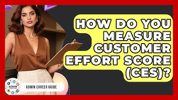 How Do You Measure Customer Effort Score (CES)? - Admin Career Guide