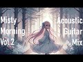 [Morning Mist] [vol.2] [45 mins] Chill & relaxing acoustic guitar mix (focus /study beat)