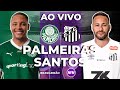Assista ao Vivo: Palmeiras x Santos no Brasileirão com Imagens Exclusivas 🎥
