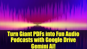 Turn Giant PDFs into Fun Audio Podcasts with Google Drive Gemini AI!