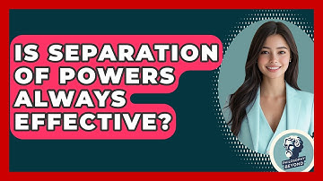 Is Separation Of Powers Always Effective? - Philosophy Beyond