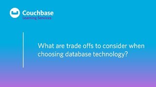 CB020 Lesson 4 - What are trade offs to consider when choosing database technology