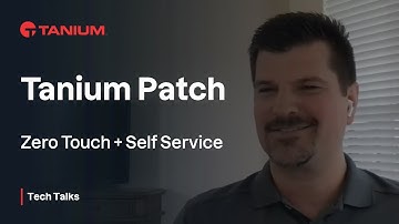Tanium Patch: Zero Touch + Self Service - Tanium Tech Talks #64