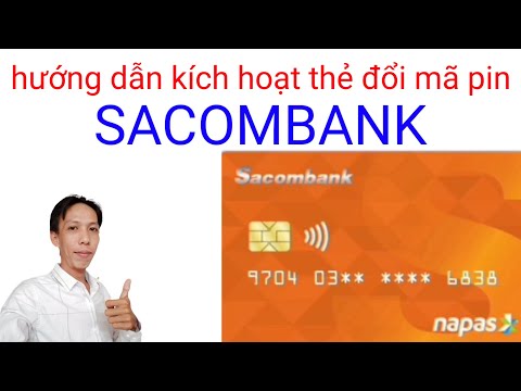 Video Hướng dẫn kích hoạt thẻ đổi mã pin ngân hàng SACOMBANK... - youtube