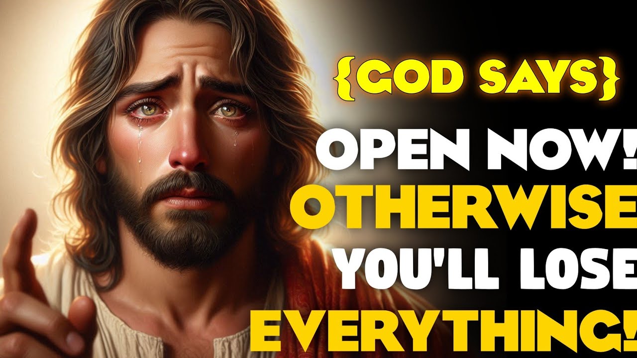{Jesus Says} OPEN NOW OR YOU WILL LOSE EVERYTHING! | Jesus Message. God's Message Today 