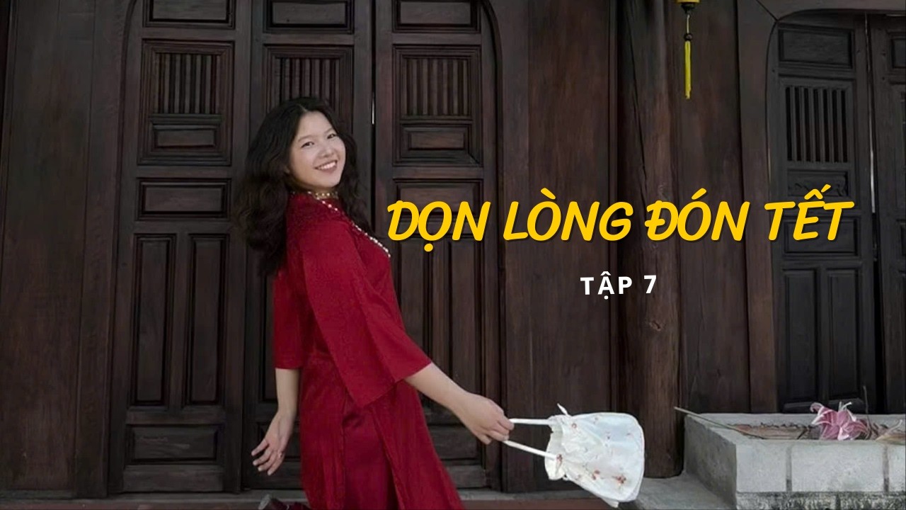 12 câu hỏi giúp ta hiểu sâu hơn về ai đó (phần 2) I Dọn lòng đón tết #7