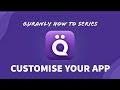 Customising your app  quranly how to series 1