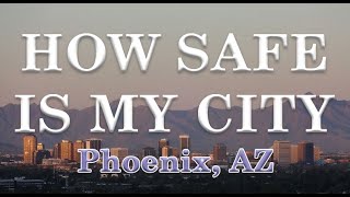 How Safe is Phoenix AZ? Is the 5th Largest City in America Dangerous?