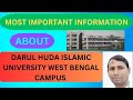 Most important information about Darul Huda islamic university west Bengal Campus.
