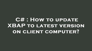 C# : How to update XBAP to latest version on client computer?
