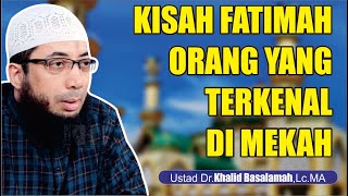 The Story Of Fatimah A Very Famous Person In Mecca  Ustadz Khalid Basalamah Hafidzahullah