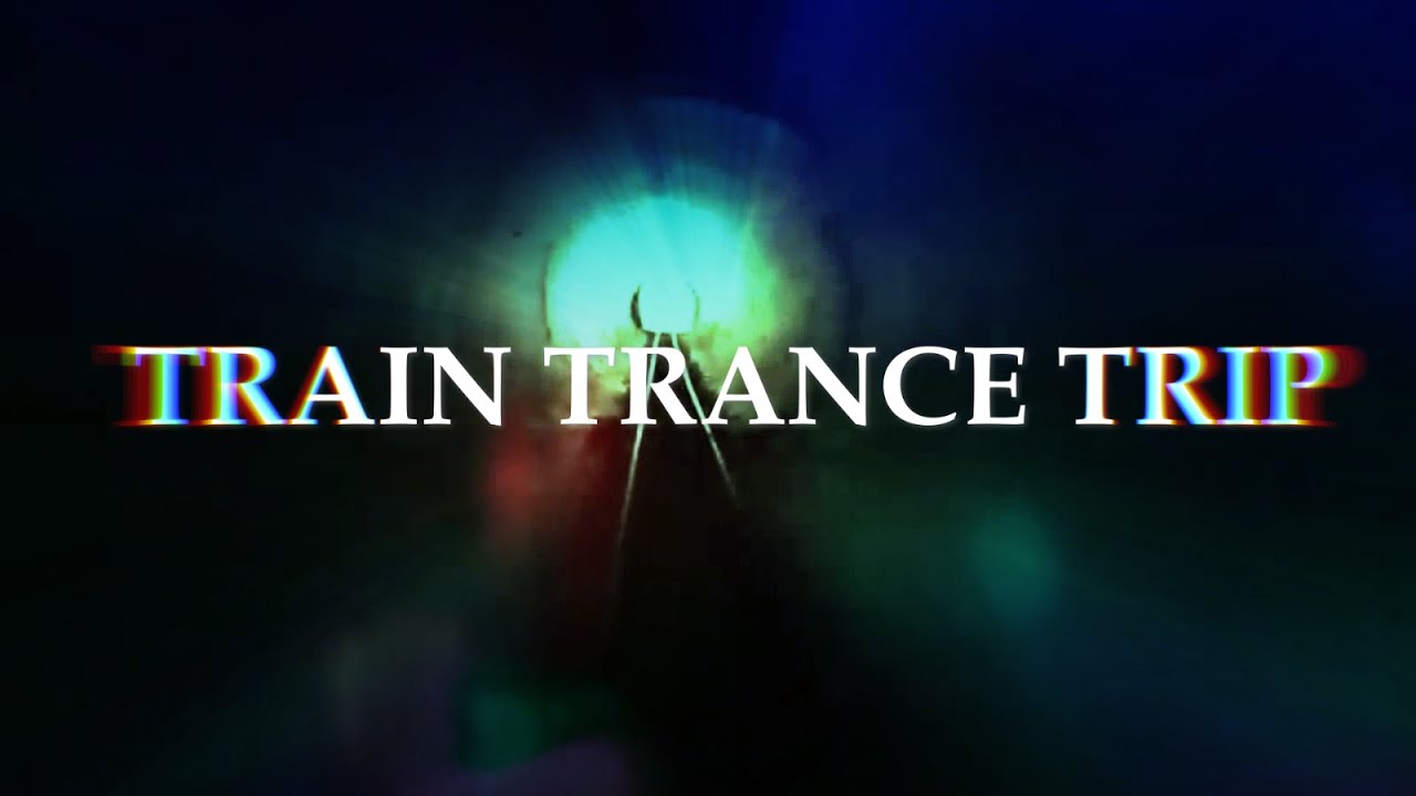 TRAIN TRANCE TRIP
