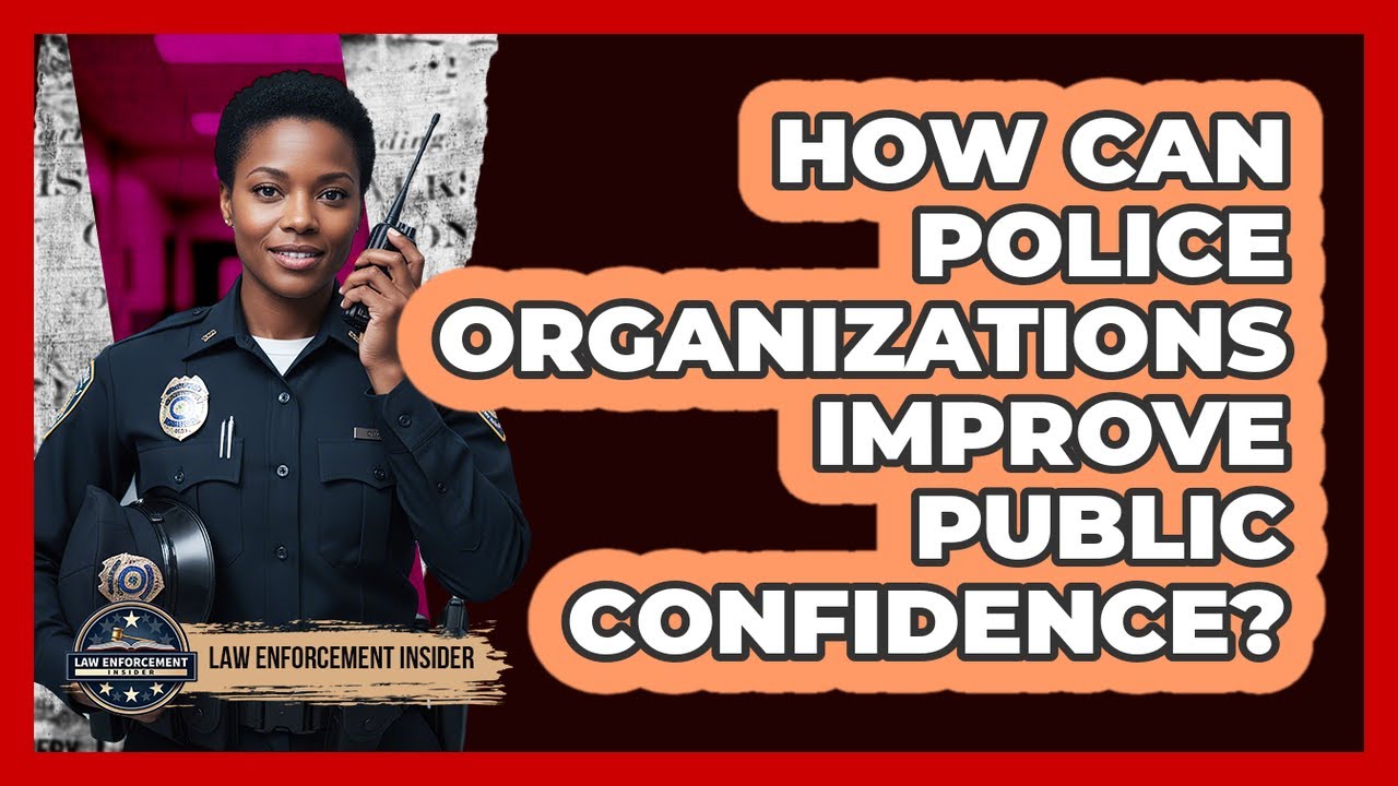 How Can Police Organizations Improve Public Confidence?