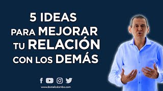 5 Ideas Para Mejorar Tu Relación Con Los Demás | Daniel Colombo