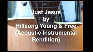 Video thumbnail of "Just Jesus [Audio] - Hillsong Young & Free (Acoustic Instrumental Cover)"